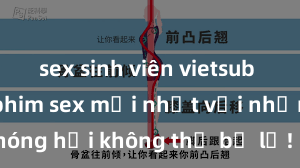 sex sinh viên vietsub Xem ngay phim sex mới nhất với những cảnh nóng hổi không thể bỏ lỡ! Cơ hội tận hưởng những khoảnh khắc đầy kích thích ngay hôm nay!