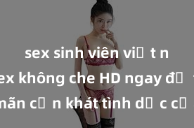 sex sinh viên việt nam Xem sex không che HD ngay để thỏa mãn cơn khát tình dục của bạn! Video chất lượng cao, cảnh quay rõ nét, sẽ khiến bạn không thể rời mắt! Hãy trải nghiệm ngay!