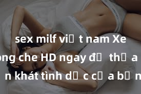 sex milf việt nam Xem sex không che HD ngay để thỏa mãn cơn khát tình dục của bạn! Video chất lượng cao, cảnh quay rõ nét, sẽ khiến bạn không thể rời mắt! Hãy trải nghiệm ngay!