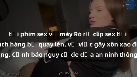 tải phim sex về máy Rò rỉ clip sex tại khách sạn khiến khách hàng bị quay lén, vụ việc gây xôn xao địa phương. Cảnh báo nguy cơ đe dọa an ninh thông tin và sự riêng tư của du khách.