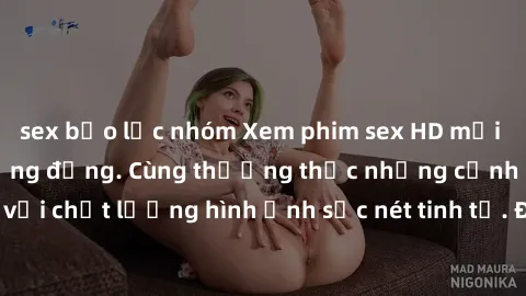 sex bạo lực nhóm Xem phim sex HD mới nhất, cực nét và sống động. Cùng thưởng thức những cảnh quay đỉnh cao với chất lượng hình ảnh sắc nét tinh tế. Đặc biệt, không che, không giới hạn.