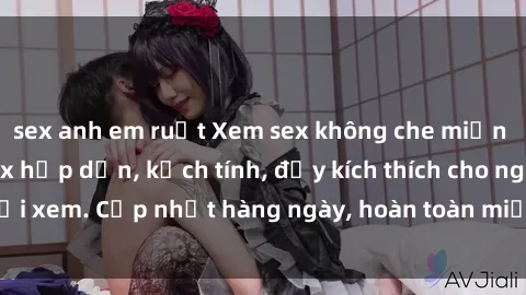 sex anh em ruột Xem sex không che miễn phí - Những clip sex hấp dẫn, kịch tính, đầy kích thích cho người xem. Cập nhật hàng ngày, hoàn toàn miễn phí, độ phân giải cao.