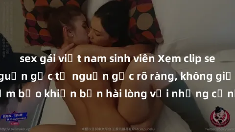 sex gái việt nam sinh viên Xem clip sex không che mới - Nguồn gốc từ nguồn gốc rõ ràng, không giấu giếm. Đảm bảo khiến bạn hài lòng với những cảnh quay táo bạo và đầy kích thích.