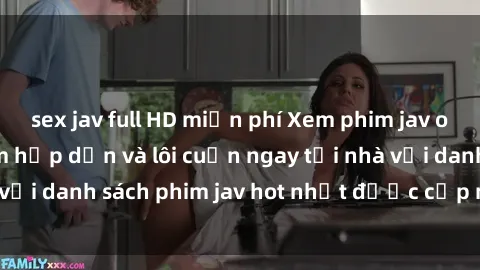 sex jav full HD miễn phí Xem phim jav online: trải nghiệm hấp dẫn và lôi cuốn ngay tại nhà với danh sách phim jav hot nhất được cập nhật liên tục.