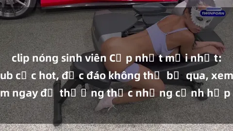 clip nóng sinh viên Cập nhật mới nhất: Top phim JAV Vietsub cực hot, độc đáo không thể bỏ qua, xem ngay để thưởng thức những cảnh hấp dẫn và đầy kích thích!