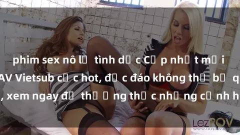 phim sex nô lệ tình dục Cập nhật mới nhất: Top phim JAV Vietsub cực hot, độc đáo không thể bỏ qua, xem ngay để thưởng thức những cảnh hấp dẫn và đầy kích thích!