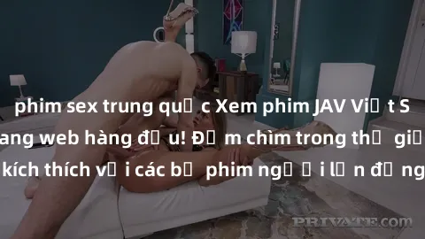 phim sex trung quốc Xem phim JAV Việt Sub miễn phí tại trang web hàng đầu! Đắm chìm trong thế giới giải trí đầy kích thích với các bộ phim người lớn đồng hành bằng tiếng Việt subtitled.