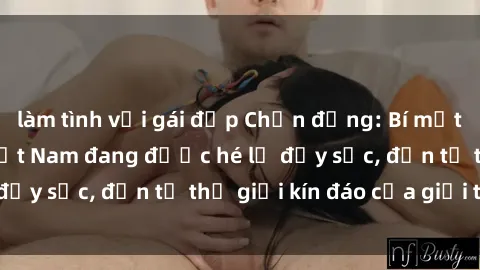 làm tình với gái đẹp Chấn động: Bí mật về sex nữ sinh Việt Nam đang được hé lộ đầy sốc, đến từ thế giới kín đáo của giới trẻ.