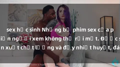 sex học sinh Những bộ phim sex của phụ nữ lớn tuổi khiến người xem không thể rời mắt. Được sản xuất chất lượng và đầy nhiệt huyết, đáng xem và trải nghiệm.