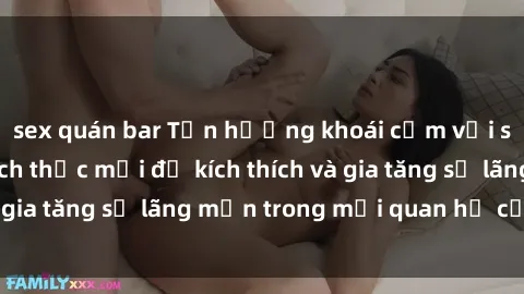 sex quán bar Tận hưởng khoái cảm với sex ngoài trời: Cách thức mới để kích thích và gia tăng sự lãng mạn trong mối quan hệ của bạn!