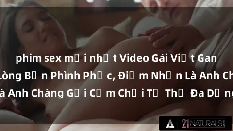 phim sex mới nhất Video Gái Việt Gangbang Xem Đã Để Lòng Bồn Phình Phục, Điểm Nhấn Là Anh Chàng Gợi Cảm Chơi Tư Thế Đa Dạng và Phê Đê Mê