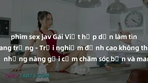 phim sex jav Gái Việt hấp dẫn làm tình tại khách sạn sang trọng - Trải nghiệm đỉnh cao không thể bỏ lỡ! Hãy để những nàng gợi cảm chăm sóc bạn và mang đến cho bạn những phút giây đê mê không thể quên!