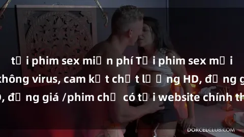 tải phim sex miễn phí Tải phim sex mới nhất cực nhanh không virus, cam kết chất lượng HD, đồng giá /phim chỉ có tại website chính thức. Đặt ngay!