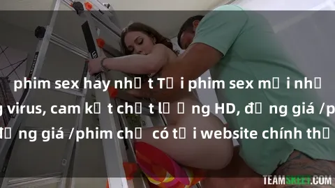 phim sex hay nhất Tải phim sex mới nhất cực nhanh không virus, cam kết chất lượng HD, đồng giá /phim chỉ có tại website chính thức. Đặt ngay!