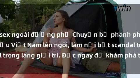 sex ngoài đường phố Chuyện bị phanh phui: Sex người mẫu Việt Nam lên ngôi, làm nổi bật scandal trong làng giải trí. Đọc ngay để khám phá thông tin mới nhất!