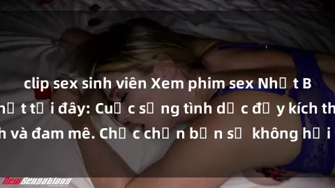 clip sex sinh viên Xem phim sex Nhật Bản vietsub mới nhất tại đây: Cuộc sống tình dục đầy kích thích và đam mê. Chắc chắn bạn sẽ không hối hận khi thưởng thức!