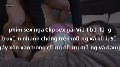 phim sex nga Clip sex gái Việt bị lộ gây chấn động, lan truyền nhanh chóng trên mạng xã hội. Sự việc đã gây xôn xao trong cộng đồng mạng và đang được công an điều tra làm rõ.