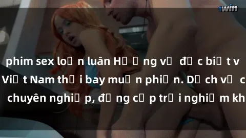 phim sex loạn luân Hương vị đặc biệt với sex gái call girl Việt Nam thổi bay muộn phiền. Dịch vụ chuyên nghiệp, đẳng cấp trải nghiệm khó quên. Đặt lịch ngay!