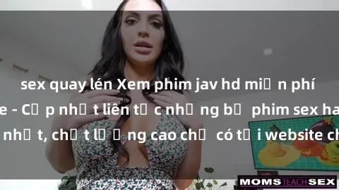 sex quay lén Xem phim jav hd miễn phí đỉnh cao không che - Cập nhật liên tục những bộ phim sex hay nhất, chất lượng cao chỉ có tại website chuyên nghiệp hàng đầu.