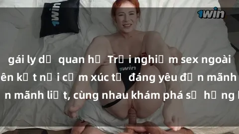 gái ly dị quan hệ Trải nghiệm sex ngoài trời: Khi thiên nhiên kết nối cảm xúc từ đáng yêu đến mãnh liệt, cùng nhau khám phá sự hứng khởi và thú vị.