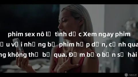 phim sex nô lệ tình dục Xem ngay phim sex bukkake hàng đầu với những bộ phim hấp dẫn, cảnh quay nóng bỏng không thể bỏ qua. Đảm bảo bạn sẽ hài lòng với trải nghiệm mới lạ này!