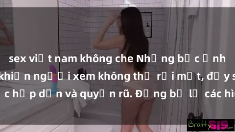 sex việt nam không che Những bức ảnh sexy tá gợi cảm khiến người xem không thể rời mắt, đầy sức hấp dẫn và quyến rũ. Đừng bỏ lỡ các hình ảnh nóng bỏng này!