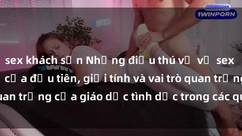 sex khách sạn Những điều thú vị về sex ở Bắc Âu: Sự mở cửa đầu tiên, giới tính và vai trò quan trọng của giáo dục tình dục trong các quốc gia này.