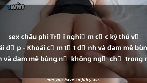 sex châu phi Trải nghiệm cực kỳ thú vị khi làm tình với gái đẹp - Khoái cảm tột đỉnh và đam mê bùng nổ không ngờ chỉ trong một đêm!