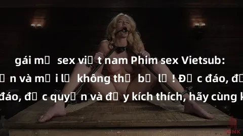 gái mỹ sex việt nam Phim sex Vietsub: Trải nghiệm hấp dẫn và mới lạ không thể bỏ lỡ! Độc đáo, độc quyền và đầy kích thích, hãy cùng khám phá ngay!