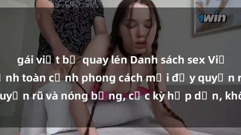 gái việt bị quay lén Danh sách sex Việt Nam không che - Ảnh toàn cảnh phong cách mới đầy quyến rũ và nóng bỏng, cực kỳ hấp dẫn, không thể bỏ qua!