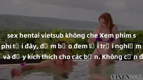 sex hentai vietsub không che Xem phim sex không che miễn phí tại đây, đảm bảo đem lại trải nghiệm thú vị và đầy kích thích cho các bạn. Không cần đăng ký, hoàn toàn miễn phí.