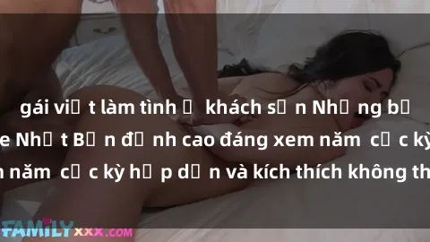 gái việt làm tình ở khách sạn Những bộ phim sex không che Nhật Bản đỉnh cao đáng xem năm cực kỳ hấp dẫn và kích thích không thể bỏ lỡ!
